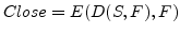 $Close=E(D(S,F),F)$