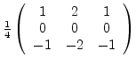 $\frac{1}{4}
\left(
\begin{array}{ccc}
1 & 2 & 1\\
0 & 0 & 0\\
-1 & -2 & -1
\end{array}\right)$