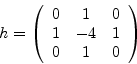 \begin{displaymath}h=\left(\begin{array}{ccc}
0 & 1 & 0 \\
1 & -4 & 1 \\
0 & 1 & 0
\end{array}\right)\end{displaymath}