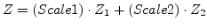 $Z=(Scale 1)\cdot
Z_{1}+(Scale 2)\cdot Z_{2}$