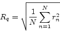 \begin{displaymath}R_q=\sqrt{\frac1N \sum\limits _{n=1}^N {r^2_n}}\end{displaymath}