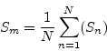 \begin{displaymath}S_m=\frac1N \sum \limits
_{n=1}^N (S_n)\end{displaymath}