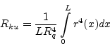 \begin{displaymath}R_{ku}=\frac{1}{LR^4_q} \int
\limits_0 ^L {r^4(x)dx}\end{displaymath}